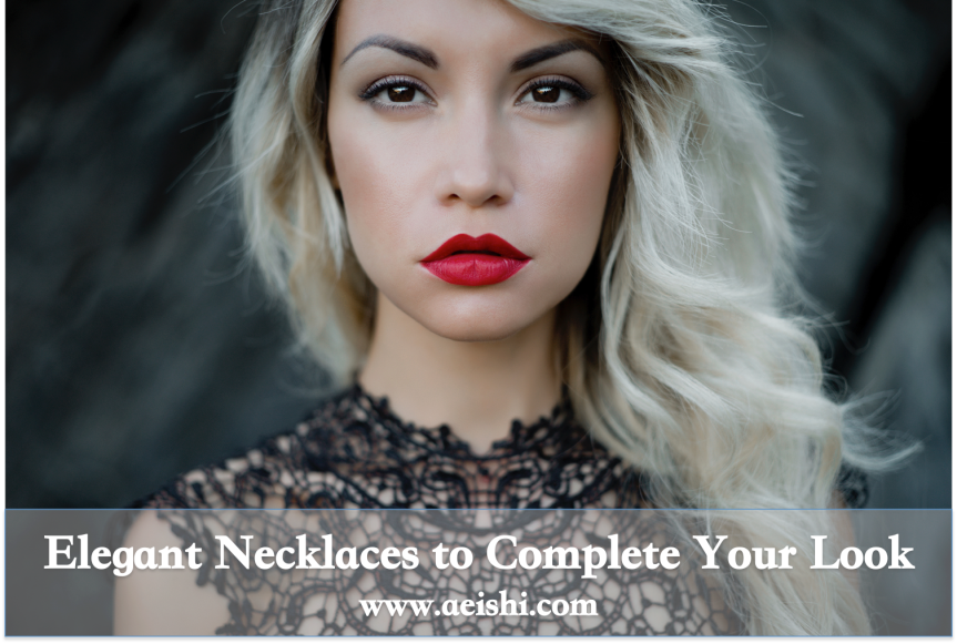 Elegant Necklaces to Complete Your Look